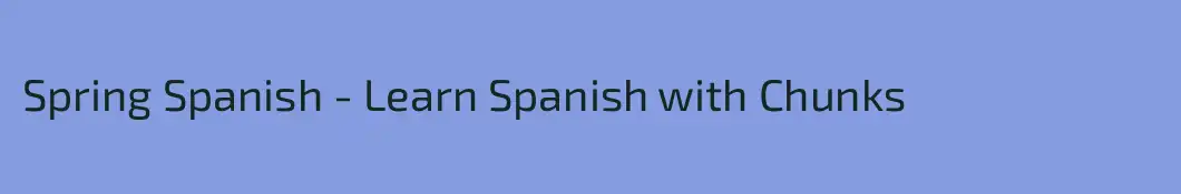 Spring Spanish - Learn Spanish with Chunks